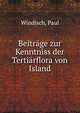 Beitrage zur Kenntniss der Tertiarflora von Island, Windisch, Paul 