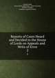 Reports of Cases Heard and Decided in the House of Lords on Appeals and Writs of Error. 2, Charles Clark, Great Britain Parliament . House of Lords , William Finnelly , Jonathan Cogswell Perkins 