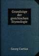 Grundzuge der greichischen Etymologie, Georg Curtius 