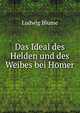 Das Ideal des Helden und des Weibes bei Homer, Ludwig Blume 
