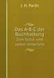 Das A-B-C der Buchhaltung. Zum Schul- und selbst- Unterricht, J. H. Parth 
