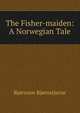 The Fisher-maiden: A Norwegian Tale, Bj?rnson, Bj?rnstjerne, 1832-1910 