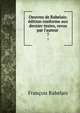 Oeuvres de Rabelais: ?dition conforme aux dernier textes, revus par l'auteur ., Francois Rabelais 