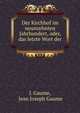 Der Kirchhof im neunzehnten Jahrhundert, oder, das letzte Wort der ., J. Gaume, Jean Joseph Gaume 