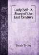 Lady Bell: A Story of the Last Century, Sarah Tytler 