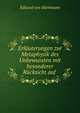 Erlauterungen zur Metaphysik des Unbewussten mit besonderer Rucksicht auf ., Eduard von Hartmann 