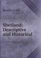 Shetland: Descriptive and Historical ., Robert Cowie 