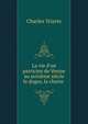 La vie d'un patricien de Venise au seizi?me si?cle le doges, la charte ., Charles Yriarte 