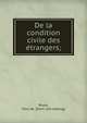 De la condition civile des e?trangers;, Royer, Paul de. [from old catalog] 