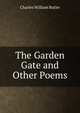 The Garden Gate and Other Poems, Charles William Butler 