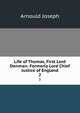 Life of Thomas, First Lord Denman: Formerly Lord Chief Justice of England. 2, Arnould, Joseph, Sir, 1814?-1886 
