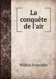 La conqu?te de l'air, Wilfrid Fonvielle 