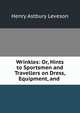 Wrinkles: Or, Hints to Sportsmen and Travellers on Dress, Equipment, and ., Henry Astbury Leveson 