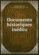 Documents historiques inedits, Jacques-Joseph Champollion-Figeac, Champollion-Figeac (Jacques-Joseph), Biblioth?que nationale (France). D?partement des manuscrits, Biblioth?que nationale (France) 