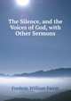 The Silence, and the Voices of God, with Other Sermons, F. W. Farrar 