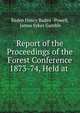 Report of the Proceedings of the Forest Conference 1873-74, Held at ., Baden Henry Baden -Powell, James Sykes Gamble 