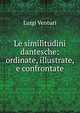 Le similitudini dantesche: ordinate, illustrate, e confrontate, Luigi Venturi 