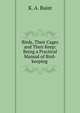 Birds, Their Cages and Their Keep: Being a Practical Manual of Bird-keeping ., K. A. Buist 