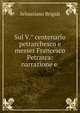 Sul V.° centenario petrarchesco e messer Francesco Petrarca: narrazione e ., Sebastiano Brigidi 