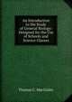 An Introduction to the Study of General Biology: Designed for the Use of Schools and Science Classes, Thomas C. MacGinley 