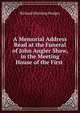A Memorial Address Read at the Funeral of John Angier Shaw, in the Meeting House of the First ., Richard Manning Hodges 