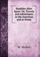 Rambles After Sport: Or, Travels and Adventures in the Americas and at Home, W. Mullen 