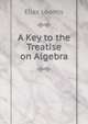A Key to the Treatise on Algebra, Loomis, Elias 