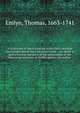 A Collection of tracts relating to the Deity, worship and satisfaction of the Lord Jesus Christ . : to which is prefix'd a true narrative of the proceedings of the dissenting ministers of Dublin against the author, Emlyn, Thomas, 1663-1741 