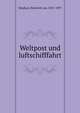 Weltpost und luftschifffahrt, Stephan, Heinrich von, 1831-1897 