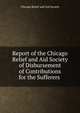 Report of the Chicago Relief and Aid Society of Disbursement of Contributions for the Sufferers ., Chicago Relief and Aid Society 