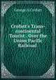Crofutt's Trans-continental Tourist . Over the Union Pacific Railroad ., George A. Crofutt 