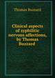 Clinical aspects of syphilitic nervous affections, by Thomas Buzzard ., Thomas Buzzard 