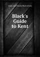Black's Guide to Kent, Adam and Charles Black (Firm) 