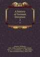 A history of German literature. 2, Scherer, Wilhelm, 1841-1886,Conybeare, Mary Emily, "Mrs. F. C. Conybeare,", d. 1886,M?ller, F. Max (Friedrich Max), 1823-1900 