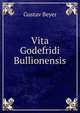 Vita Godefridi Bullionensis, Gustav Beyer 