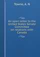 An open letter to the United States Senate Committee on relations with Canada, Towne, A. N 