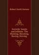 Jorrocks' Jaunts and Jollities: The Hunting, Shooting, Racing, Driving ., Robert Smith Surtees 