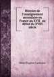 Histoire de l'enseignement secondaire en France au XVII & au d?but du XVIII si?cle, Henri Eugene Lantoine 