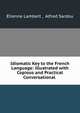 Idiomatic Key to the French Language: Illustrated with Copious and Practical Conversational ., ?tienne Lambert , Alfred Sardou 