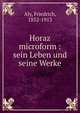 Horaz microform : sein Leben und seine Werke, Aly, Friedrich, 1852-1913 