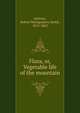 Flora, or, Vegetable life of the mountain, Jackson, Robert Montgomery Smith, 1815-1865 
