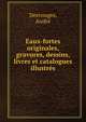 Eaux-fortes originales, gravures, dessins, livres et catalogues illustres, Desvouges, Andr? 
