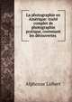 La photographie en Amerique: traite complet de photographie pratique, contenant les decouvertes ., Alphonse Liebert 