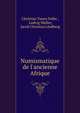 Numismatique de l'ancienne Afrique, Christian Tuxen Falbe , Ludvig M?ller, Jacob Christian Lindberg 
