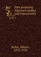 Esto perpetua; Algerian studies and impressions, Belloc, Hilaire, 1870-1953 