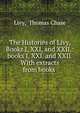 The Histories of Livy, Books I, XXI, and XXII.: books I, XXI, and XXII. With extracts from books ., Livy, Thomas Chase 
