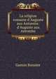 La religion romaine d'Auguste aux Antonins: d'Auguste aux Antonins, Gaston Boissier 