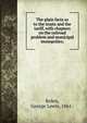 The plain facts as to the trusts and the tariff, with chapters on the railroad problem and municipal monopolies;, Bolen, George Lewis, 1861- 