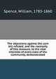 The objections against the corn bill refuted; and the necessity of this measure, to the vital interests of every class of the community, demonstrated, Spence, William, 1783-1860 