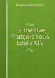 Le theatre francais sous Louis XIV., Eugene Andre Despois 